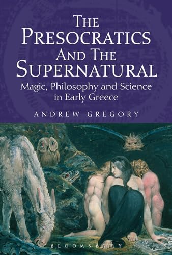 Beispielbild fr THE PRESOCRATICS AND THE SUPERNATURAL: MAGIC, PHILOSOPHY AND SCIENCE IN EARLY GREECE. zum Verkauf von Burwood Books