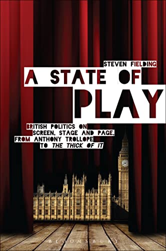 Imagen de archivo de A State of Play: British Politics on Screen, Stage and Page, from Anthony Trollope to 'The Thick of It' a la venta por WorldofBooks