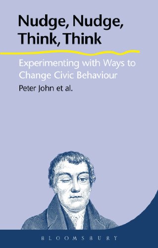 Nudge, Nudge, Think, Think: Experimenting with Ways to Change Civic Behaviour (9781780935553) by John, Peter; Cotterill, Sarah; Richardson, Liz; Smith, Graham; Moseley, Alice; Stoker, Gerry; Wales, Corinne; Liu, Hanhua; Nomura, Hisako