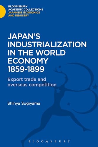 Stock image for Japan's Industrialization in the World Economy18591899 Export, Trade and Overseas Competition Bloomsbury Academic Collections Japan for sale by PBShop.store US