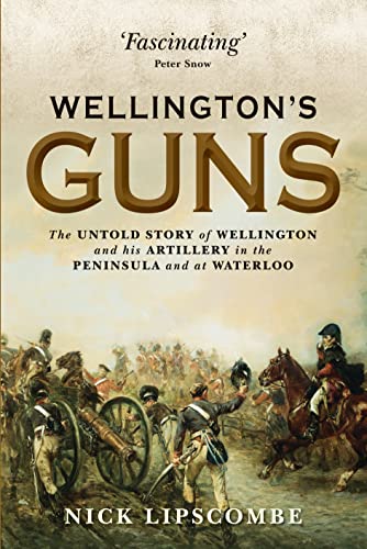 Stock image for Wellington's Guns: The Untold Story of Wellington and his Artillery in the Peninsula and at Waterloo (General Military) for sale by HPB-Diamond