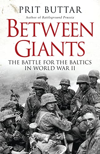 9781780961637: Between Giants: The Battle for the Baltics in World War II (General Military)