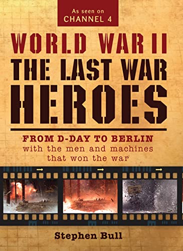 Beispielbild fr World War II: The Last War Heroes: From D-Day to Berlin with the men and machines that won the war zum Verkauf von WorldofBooks