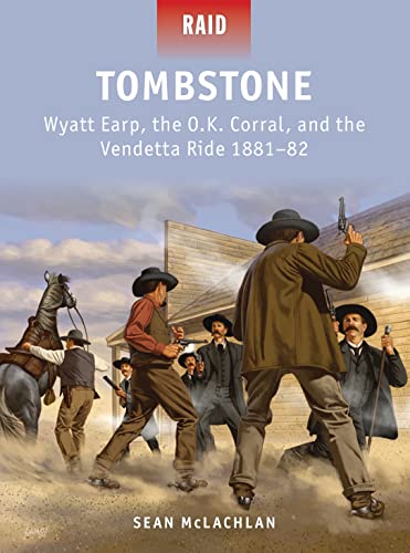 Stock image for Tombstone: Wyatt Earp, the O.K. Corral, and the Vendetta Ride 1881-82 (Raid) for sale by SecondSale