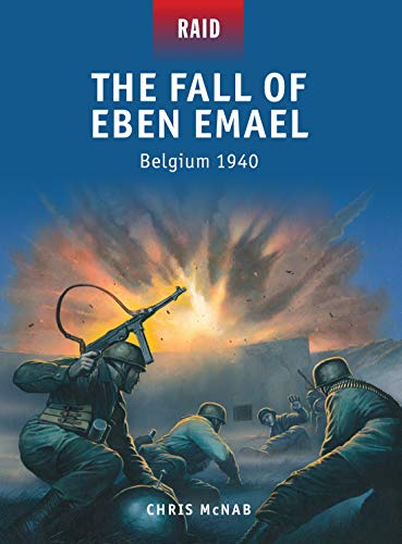 The Fall of Eben Emael: Belgium 1940 (Raid) (9781780962610) by McNab, Chris