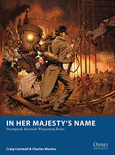 In Her Majesty's Name: Steampunk Skirmish Wargaming Rules (Osprey Wargames)