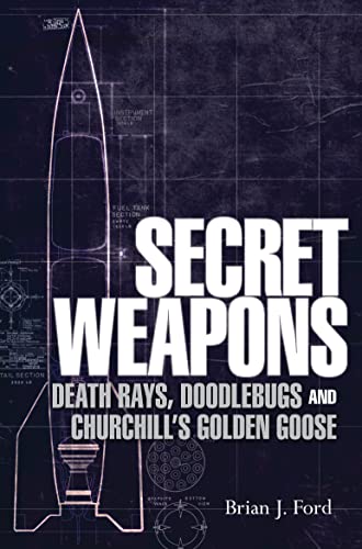 Stock image for Secret Weapons : Death Rays, Doodlebugs and Churchill's Golden Goose for sale by Better World Books