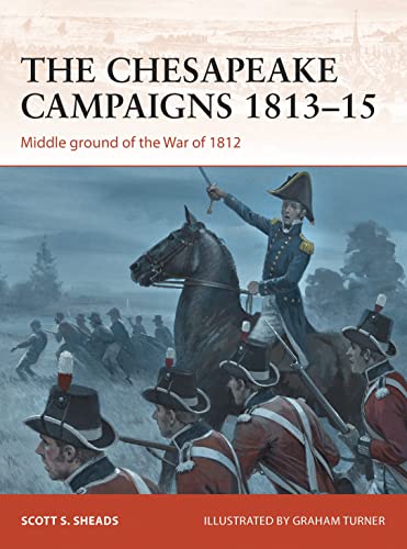 Beispielbild fr The Chesapeake Campaigns 1813  15: Middle ground of the War of 1812 (Campaign, 259) zum Verkauf von BooksRun