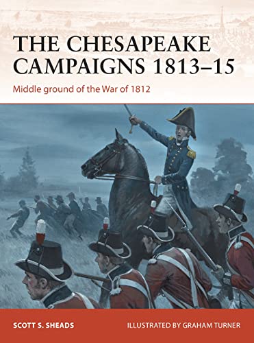 Imagen de archivo de The Chesapeake Campaigns 1813?15: Middle ground of the War of 1812 (Campaign, 259) a la venta por Irish Booksellers