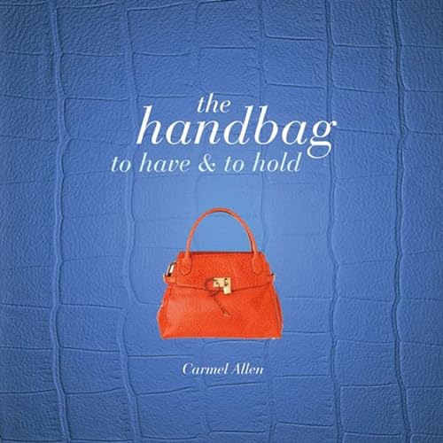 Stock image for The Handbag: To Have & To Hold (Y) for sale by SecondSale