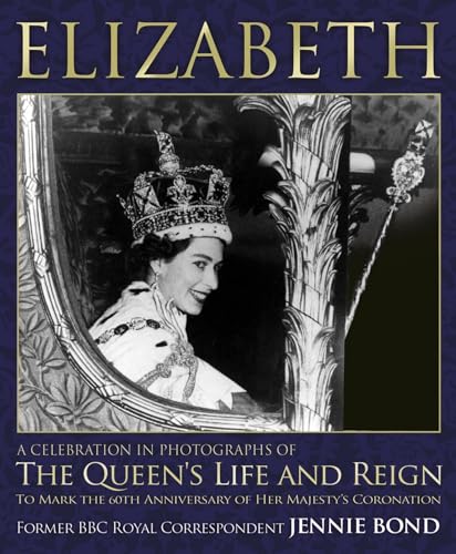 Imagen de archivo de Elizabeth: A Celebration in Photographs of the Queen's Life and Reign a la venta por SecondSale