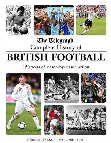 Stock image for The Telegraph Complete History of British Football: 150 Years of Season-by-season Action for sale by AwesomeBooks