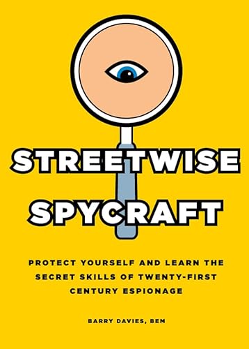 Streetwise Spycraft: Protect Yourself and Learn the Secret Skills of Twenty-First Century Espionage (9781780974378) by Davies, Barry