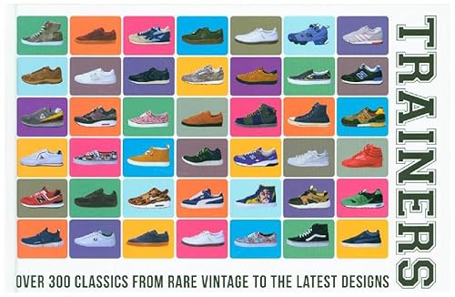 Stock image for Trainers: Over 300 Classics from Rare Vintage to the Latest Designs for sale by WorldofBooks