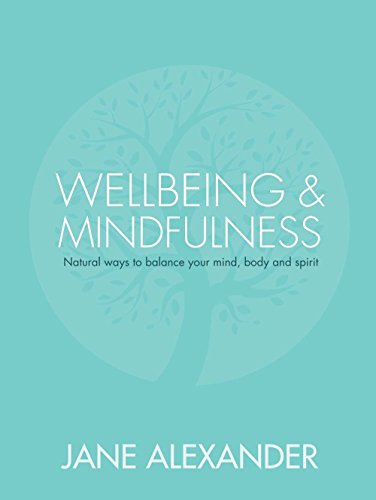 Beispielbild fr Wellbeing and Mindfulness : Natural Ways to Balance Your Mind, Body and Spirit zum Verkauf von Better World Books