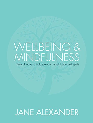 Stock image for Wellbeing and Mindfulness : Natural Ways to Balance Your Mind, Body and Spirit for sale by Better World Books