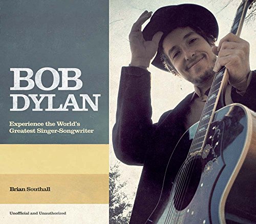 Imagen de archivo de Bob Dylan: The Story of the World's Greatest Singer-Songwriter a la venta por Half Price Books Inc.