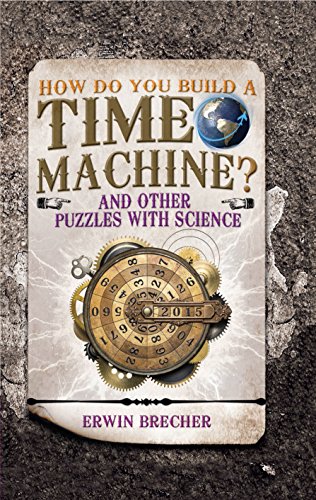 Beispielbild fr How Do You Build a Time Machine? : And Other Puzzles with Science zum Verkauf von Better World Books