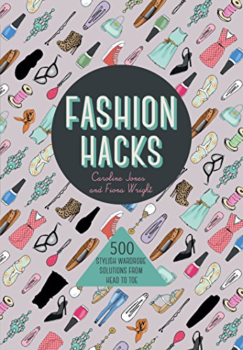 Stock image for Fashion Hacks: 500 Stylish Wardrobe Solutions from Head-to-Toe for sale by Hawking Books