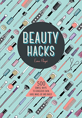Stock image for Beauty Hacks: 500 Simple Ways to Gorgeous Skin, Hair, Make-up and Nails for sale by SecondSale