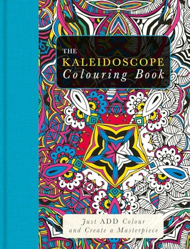 Stock image for The Kaleidoscope Colouring Book: Just Add Colour and Create a Masterpiece (Just ADD Colour series) for sale by WorldofBooks