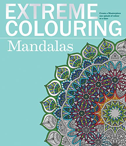 9781780977355: Extreme Colouring - Mandalas: Create a Masterpiece, One Splash of Colour at a Time (Extreme Colouring Series)