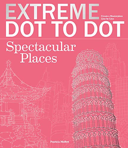 9781780977362: Extreme Dot-to-Dot - Spectacular Places: Create a Masterpiece, Line by Line