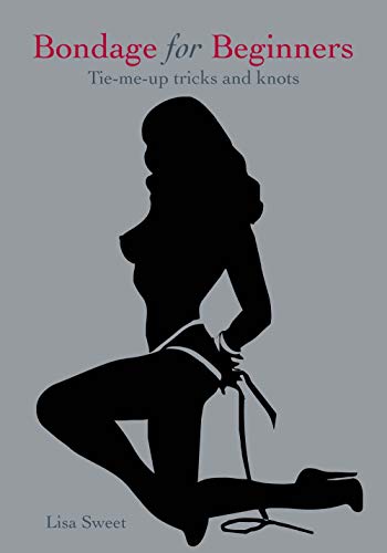 Imagen de archivo de Bondage for Beginners: Tie-Me-Up Tricks and Knots (Y) a la venta por HPB Inc.