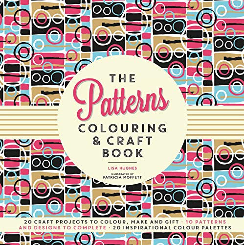 Beispielbild fr The Patterns Colouring & Craft Book: Craft projects to colour, make and gift zum Verkauf von WorldofBooks