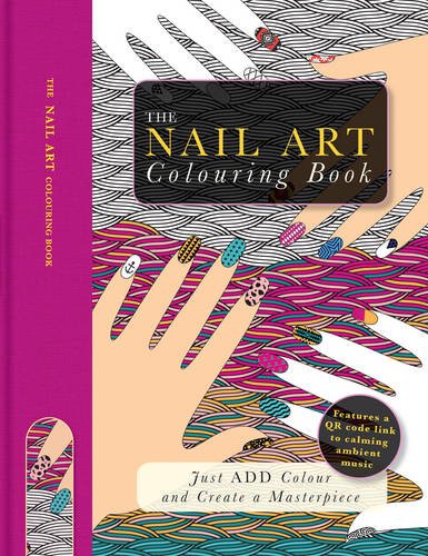 Stock image for The Nail Art Colouring Book: Just Add Colour and Create a Masterpiece for sale by WorldofBooks