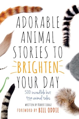 Stock image for Adorable Animal Stories to Brighten Your Day : 500 Incredible but True Animal Tales for sale by Better World Books