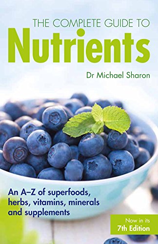 9781780979045: The Complete Guide to Nutrients: An A-Z of Superfoods, Herbs, Vitamins, Minerals and Supplements