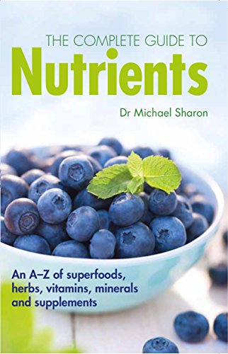 Stock image for The Complete Guide to Nutrients: An A-Z of Superfoods, Herbs, Vitamins, Minerals and Supplements for sale by ThriftBooks-Atlanta