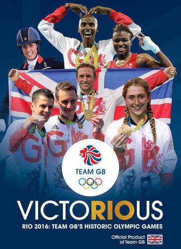 Beispielbild fr Team GB Victorious: Rio 2016 - Team GB's Greatest Olympics zum Verkauf von WorldofBooks