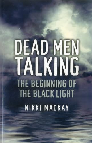 Dead Men Talking: The Beginning of the Black Light (9781780991030) by Mackay, Nikki