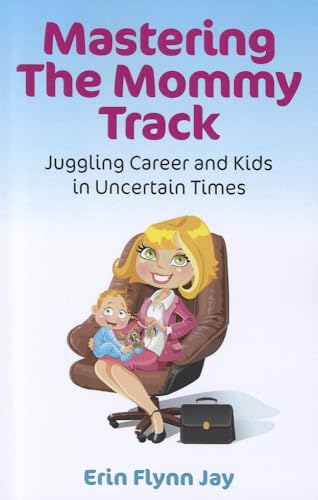 Mastering the Mommy Track: Juggling Career and Kids in Uncertain Times
