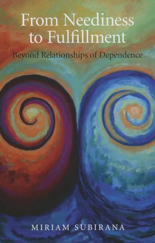 Beispielbild fr From Neediness to Fulfillment: Beyond Relationships of Dependence zum Verkauf von WorldofBooks