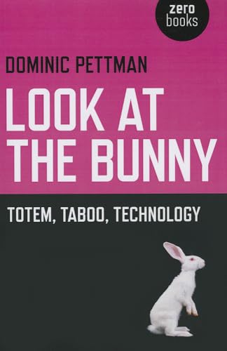 9781780991399: Look at the Bunny: Totem, Taboo, Technology