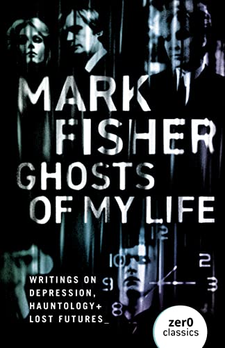 9781780992266: Ghosts of My Life: Writings on Depression, Hauntology and Lost Futures