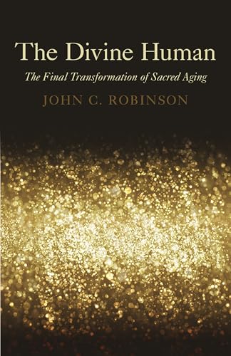 

The Divine Human: The Final Transformation of Sacred Aging