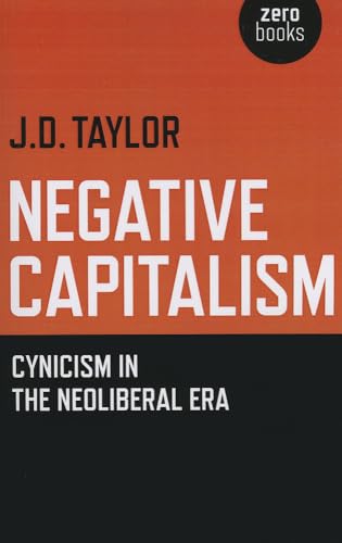 Beispielbild fr Negative Capitalism: Cynicism in the Neoliberal Era zum Verkauf von WorldofBooks