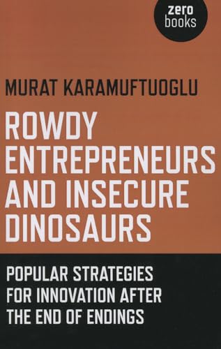 Beispielbild fr Rowdy Entrepreneurs and Insecure Dinosaurs: Popular Strategies for Innovation After the End of Endings zum Verkauf von Buchpark