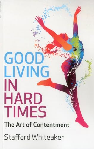 Stock image for Good Living in Hard Times: The Art of Contentment for sale by WorldofBooks