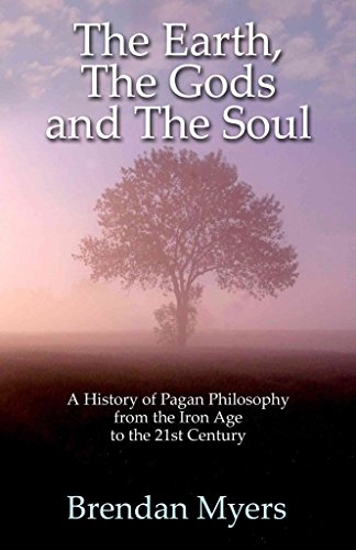 Beispielbild fr The Earth, The Gods and The Soul - A History of Pagan Philosophy: From the Iron Age to the 21st Century zum Verkauf von Dream Books Co.