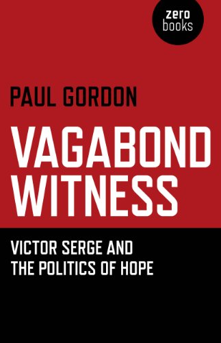 Vagabond Witness: Victor Serge and the Politics of Hope (9781780993270) by Gordon, Paul