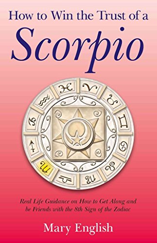 9781780993515: How to Win the Trust of a Scorpio: Real Life Guidance on How to Get Along and Be Friends With the Eighth Sign of the Zodiac