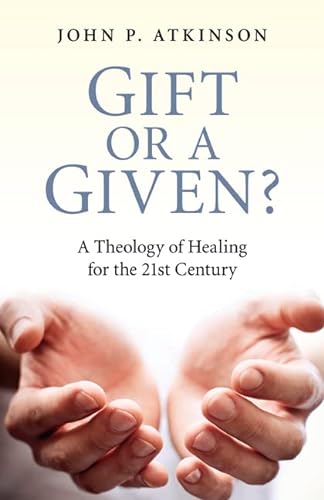Stock image for Gift or a Given?: A Theology of Healing for the 21st Century for sale by WorldofBooks