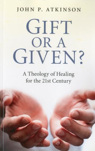 Stock image for Gift or a Given?: A Theology of Healing for the 21st Century for sale by WorldofBooks