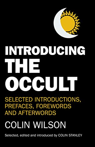 Beispielbild fr Introducing the Occult: Selected Introductions, Prefaces, Forewords and Afterwords of Colin Wilson zum Verkauf von Michael Lyons