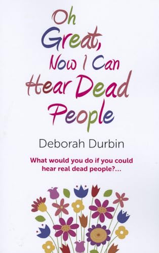 Stock image for Oh Great, Now I Can Hear Dead People : What Would You Do If You Could Suddenly Hear Real Dead People? for sale by Better World Books